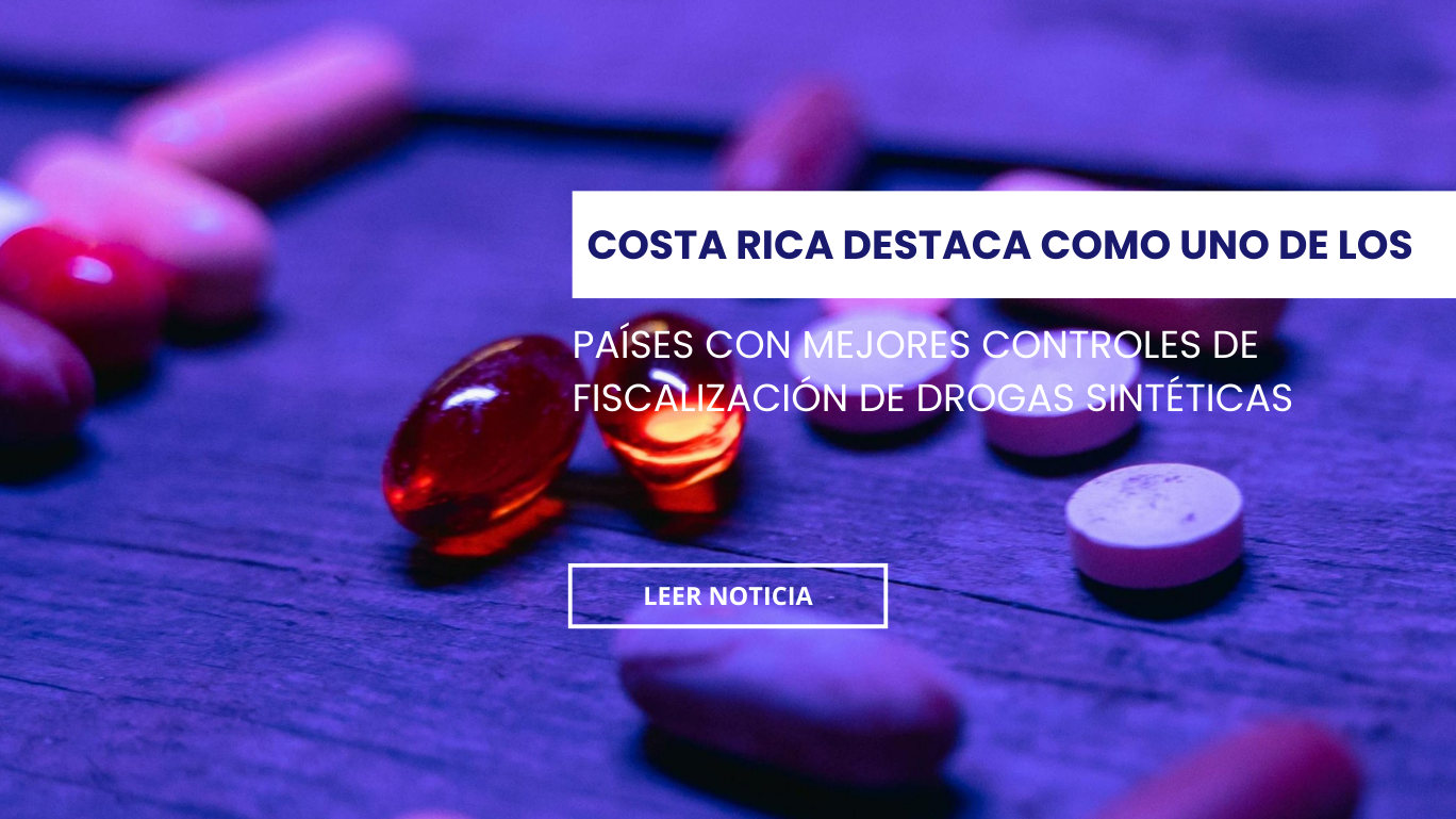 Costa Rica destaca como uno de los países con mejores controles para fiscalización de drogas sintéticas